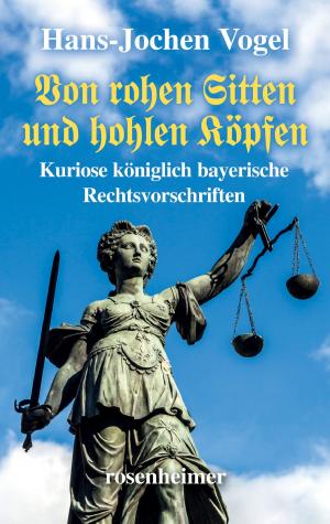 Book cover of Von rohen Sitten und hohlen Köpfen - Kuriose königlich bayerische Rechtsvorschriften