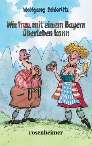 Cover of the book Wie frau mit einem Bayern überleben kann by Wolfgang Schierlitz