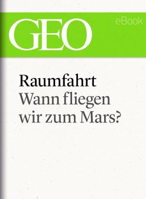 Cover of the book Raumfahrt: Wann fliegen wir zum Mars? (GEO eBook Single) by 