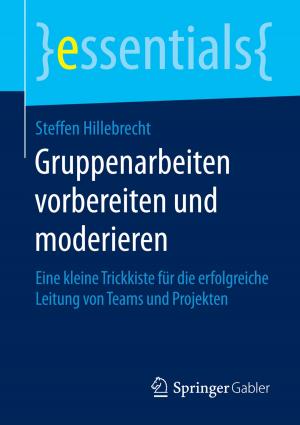 Cover of the book Gruppenarbeiten vorbereiten und moderieren by Jana Brauweiler, Anke Zenker-Hoffmann, Markus Will