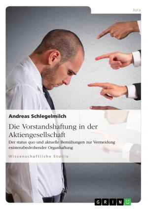 Cover of the book Die Vorstandshaftung in der Aktiengesellschaft. Der status quo und aktuelle Bemühungen zur Vermeidung existenzbedrohender Organhaftung by Martin Schröter