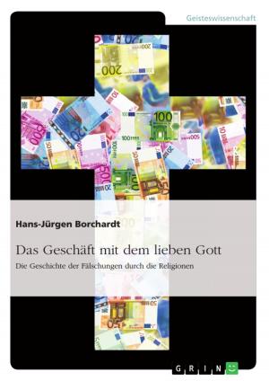 Cover of the book Das Geschäft mit dem lieben Gott. Die Geschichte der Fälschungen durch die Religionen by Patrick Roesler