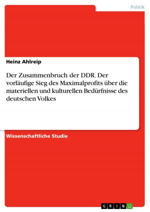 Cover of the book Der Zusammenbruch der DDR. Der vorläufige Sieg des Maximalprofits über die materiellen und kulturellen Bedürfnisse des deutschen Volkes by Justin Marley
