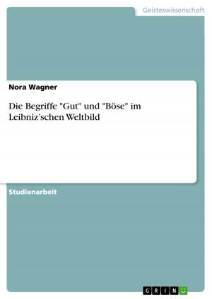 Cover of the book Die Begriffe 'Gut' und 'Böse' im Leibniz'schen Weltbild by Alke Eilers
