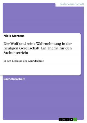 Cover of the book Der Wolf und seine Wahrnehmung in der heutigen Gesellschaft. Ein Thema für den Sachunterricht by Maximilian Müller