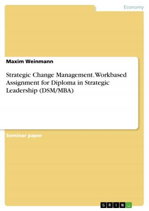 Cover of the book Strategic Change Management. Workbased Assignment for Diploma in Strategic Leadership (DSM/MBA) by Tanja Schmidt