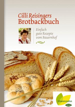 Cover of the book Cilli Reisingers Brotbackbuch by Gerda Holzmann