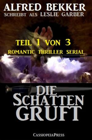 Cover of the book Die Schattengruft, Teil 1 von 3 (Romantic Thriller Serial) by Alfred J. Schindler