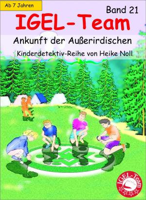 Cover of the book IGEL-Team 21, Ankunft der Außerirdischen by Heike Rau, Christine Rau