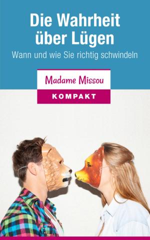 Cover of the book Die Wahrheit über Lügen - Wann und wie Sie richtig schwindeln by Wilfried A. Hary