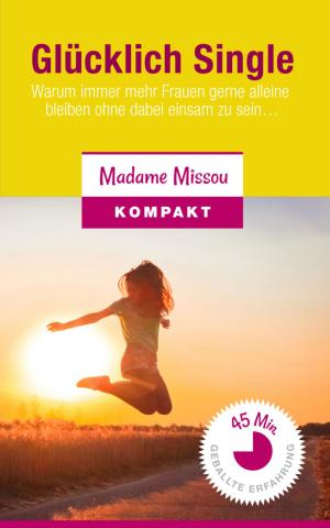 Cover of the book Glücklich Single! Warum immer mehr Frauen gerne alleine bleiben ohne dabei einsam zu sein... by Alfred Bekker, Glenn Stirling