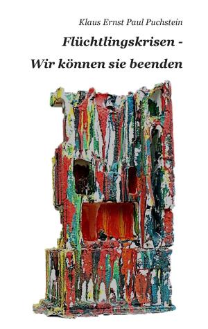 Cover of the book Flüchtlingskrisen - Wir können sie beenden by Karin Karrenberg