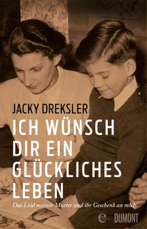 Cover of the book Ich wünsch dir ein glückliches Leben by John von Düffel