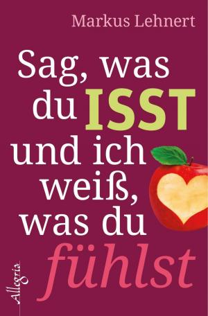 Cover of the book Sag, was du isst und ich weiß, was du fühlst by Helga Glaesener
