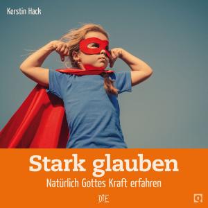 Cover of the book Stark glauben by Kerstin Hack, Rosemarie Stresemann