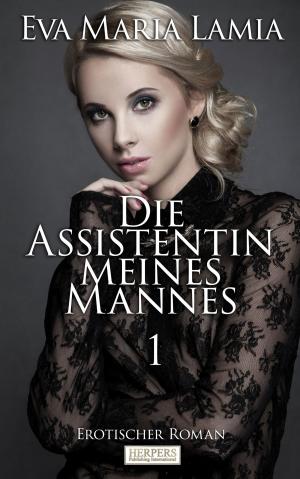 Cover of the book Die Assistentin Meines Mannes 1 - Erotischer Roman by Carlton Roster