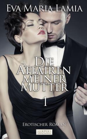 Cover of the book Die Affairen Meiner Mutter 1 - Erotischer Roman [Edition Edelste Erotik] by Carlton Roster