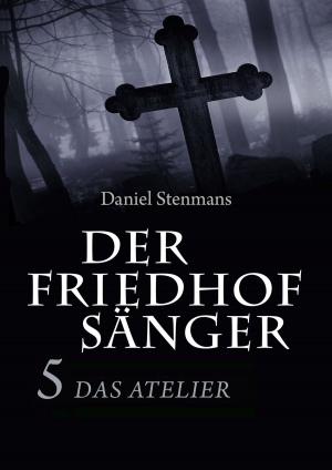 Cover of the book Der Friedhofsänger 5: Das Atelier by Andrea Habeney