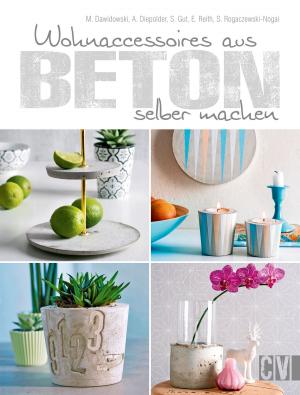 Cover of the book Wohnaccessoires aus Beton selber machen by Gerlinde Auenhammer, Marion Dawidowski, Angelika Kipp