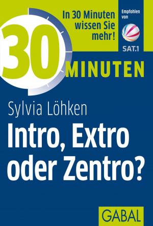 Cover of the book 30 Minuten Intro, Extro oder Zentro? by Anne M. Schüller, Alex T. Steffen