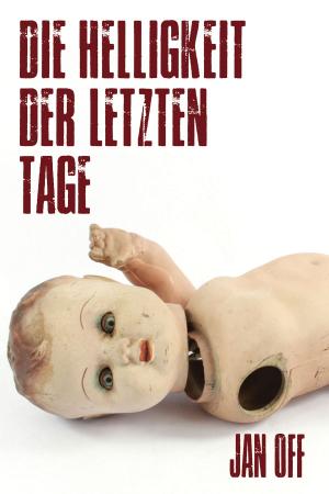 Cover of the book Die Helligkeit der letzten Tage by Jan Off