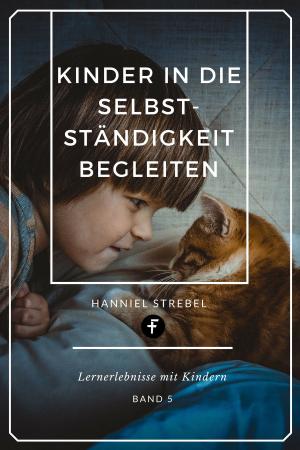Cover of the book Kinder in die Selbstständigkeit begleiten by Heinz Böhm