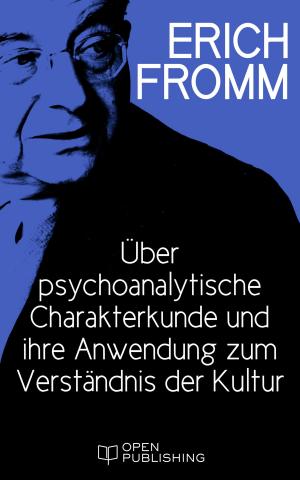 Cover of the book Über psychoanalytische Charakterkunde und ihre Anwendung zum Verständnis der Kultur by Erich Fromm