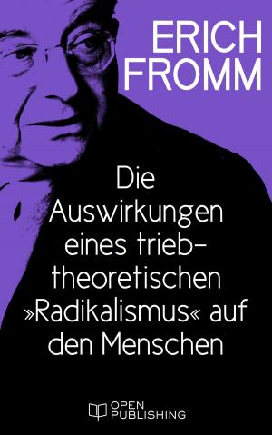 Cover of the book Die Auswirkungen eines triebtheoretischen 'Radikalismus' auf den Menschen. Eine Antwort auf Herbert Marcuse by Erich Fromm