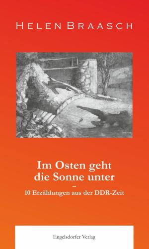 Cover of the book Im Osten geht die Sonne unter: 10 Erzählungen aus der DDR-Zeit by Jacqueline Mondenegro