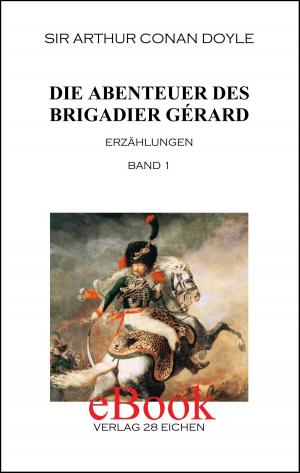 Cover of the book Die Abenteuer des Brigadier Gérard. Band 1 by Arthur Conan Doyle