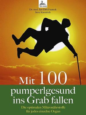 Cover of the book Mit 100 pumperlgesund ins Grab fallen by Dr. Volker Wendel