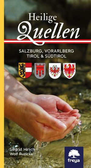 Cover of the book Heilige Quellen Salzburg, Vorarlberg, Tirol & Südtirol by Claudia Holl