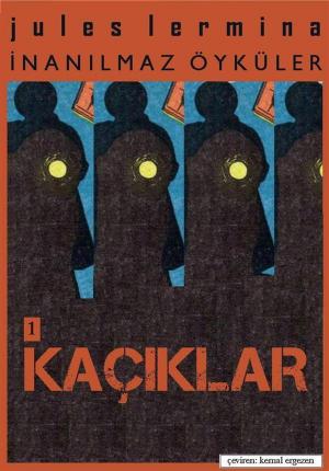 Cover of the book İnanılmaz Öyküler I. Bölüm: KAÇIKLAR by Richard Wenzel