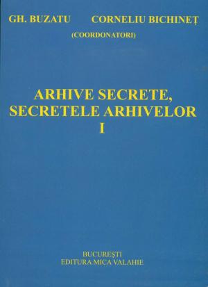Cover of the book Arhive secrete, secretele arhivelor vol I by Dan Dungaciu