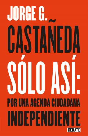 Cover of the book Sólo así: por una agenda ciudadana independiente by Jenaro Villamil