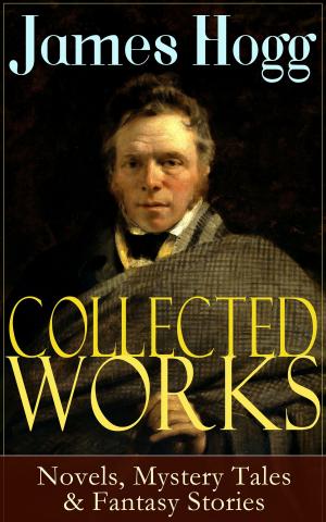 Book cover of Collected Works of James Hogg: Novels, Scottish Mystery Tales & Fantasy Stories