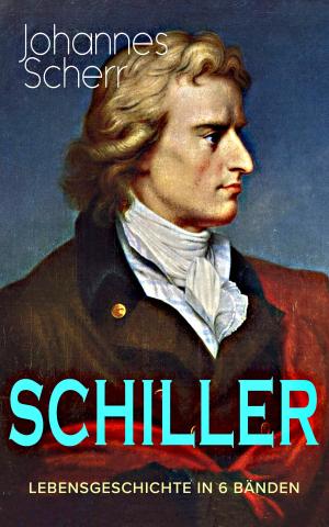 Cover of the book SCHILLER - Lebensgeschichte in 6 Bänden by Walter Scott