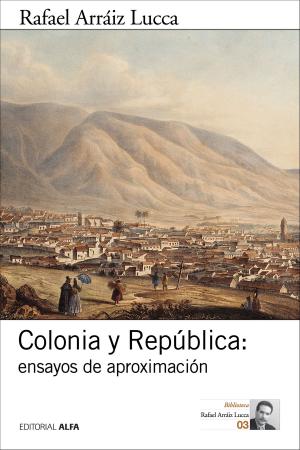 Cover of the book Colonia y República: ensayos de aproximación by Tomás Straka