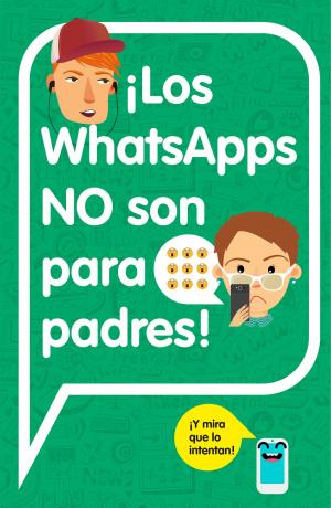 Cover of the book ¡Los WhatsApps NO son para padres! by Santiago Alba Rico