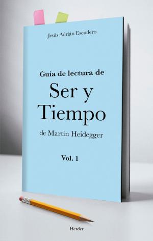 Cover of the book Guía para la lectura de Ser y Tiempo de Heidegger ( vol. 1) by Abdelmumin Aya, José Manuel Martín Portales, Javier Melloni