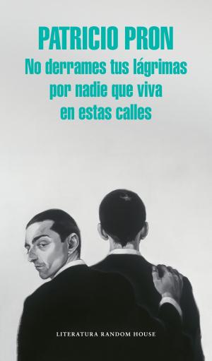 Cover of the book No derrames tus lágrimas por nadie que viva en estas calles by Anne Perry