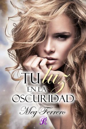 Cover of the book Tu luz en la oscuridad by Meghan Moore