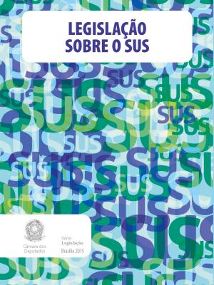 Cover of the book Legislação sobre o SUS by Machado de Assis, Edições Câmara