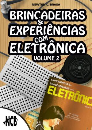 Cover of the book Brincadeiras e experiências com eletrônica - Volume 2 by Newton C. Braga