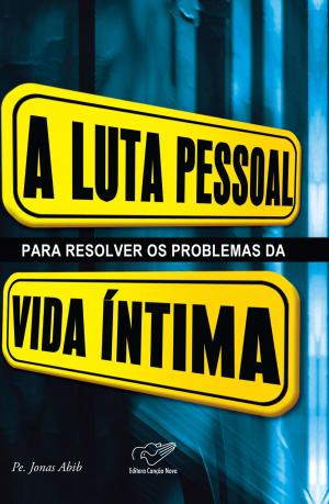 Cover of the book A luta pessoal para resolver os problemas da vida íntima by Andrea Tornielli, Domenico Agasso Jr.