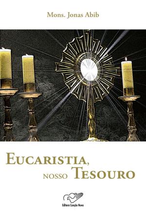 Cover of the book Eucaristia, nosso tesouro by Monsenhor Jonas Abib