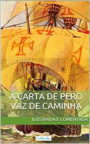 Cover of the book Carta de Pero Vaz de Caminha - Ilustrada e comentada by Monteiro Lobato