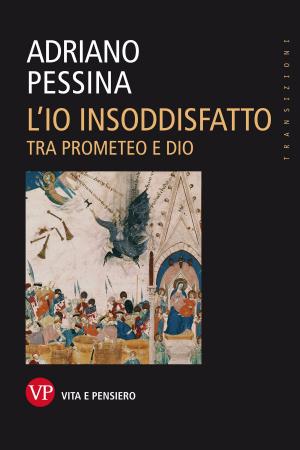 Book cover of L'io insoddisfatto. Tra Prometeo e Dio