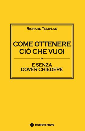 Cover of the book Come ottenere ciò che vuoi by Francesca Cenci