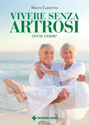 Cover of the book Vivere senza artrosi by Ornella Lo Prete